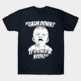 Calm Down! It's Only a Book! T-Shirt